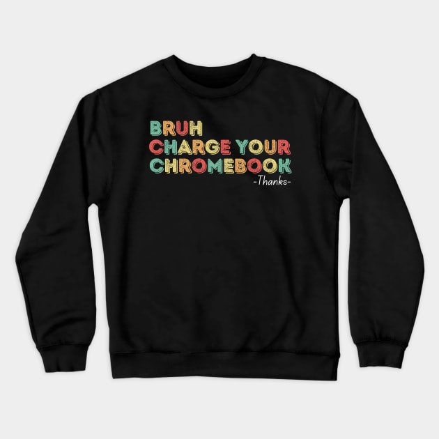 Bruh Charge Your Chromebook Thanks Crewneck Sweatshirt by undrbolink